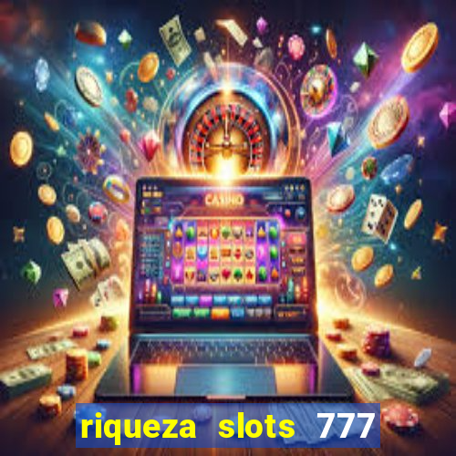 riqueza slots 777 paga mesmo